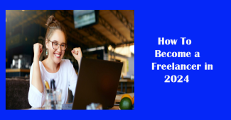 How To Become a Freelancer in 2024
