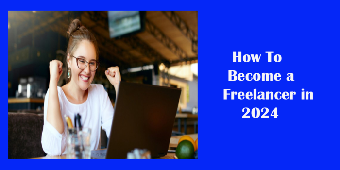 How To Become a Freelancer in 2024